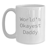 Funny Daddy Gifts from Friends, Unique Birthday Presents for Okayest Daddies, White Coffee Mug with 11oz or 15oz Capacity - Main